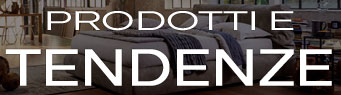 Prodotti e tendenze - la nostra proposta per arredare 